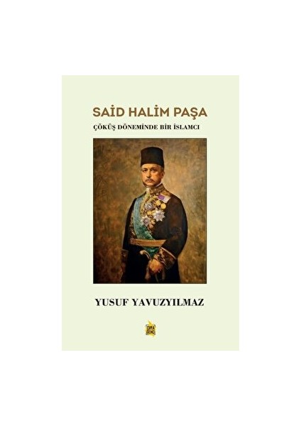 Said Halim Paşa - Çöküş Döneminde Bir Islamcı