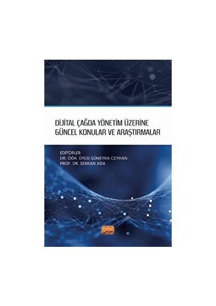 Dijital Çağda Yönetim Üzerine Güncel Konular ve Araştırmalar