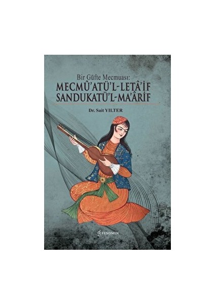 Bir Güfte Mecmuası: Mecmu’atü’l-Leta’if Sandukatü’l-Ma’arif
