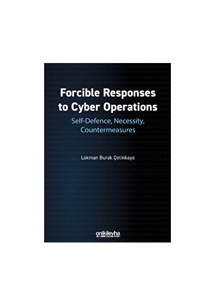 Forcible Responses To Cyber Operations: Self-Defence, Necessity, Countermeasures