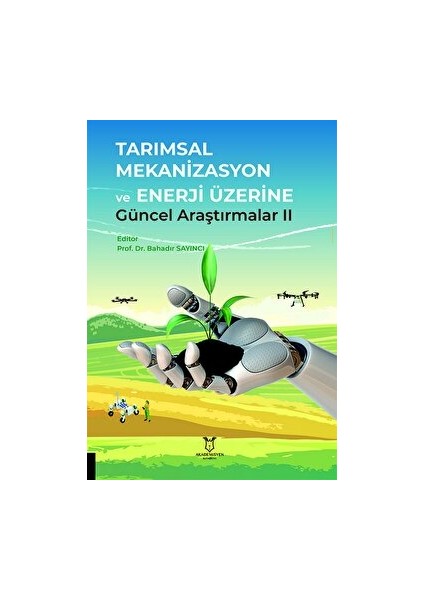 Tarımsal Mekanizasyon ve Enerji Üzerine Güncel Araştırmalar Iı