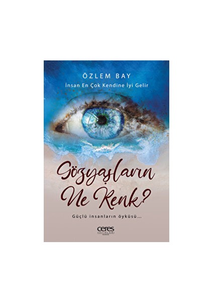 Gözyaşların Ne Renk? - İnsan En Çok Kendine İyiGelir - Özlem Bay