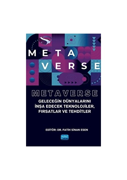 Metaverse - Geleceğin Dünyalarını Inşa Edecek Teknolojiler, Fırsatlar ve Tehditler