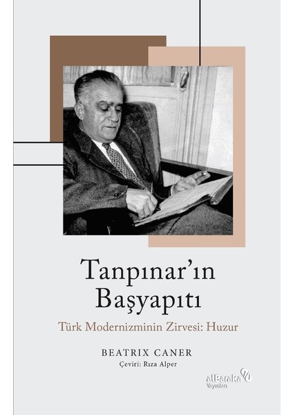 Tanpınar’ın Başyapıtı: Türk Modernizminin Zirvesi: Huzur - Beatrix Caner