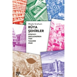 Rüya Şehirler:Dünyayı Şekillendiren Yedi Tasarım Fikri  - Wade Graham