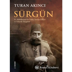 Sürgün - Iı. Abdülhamit’in Yıldız Sarayı Yılları ve Selanik Sürgünü...