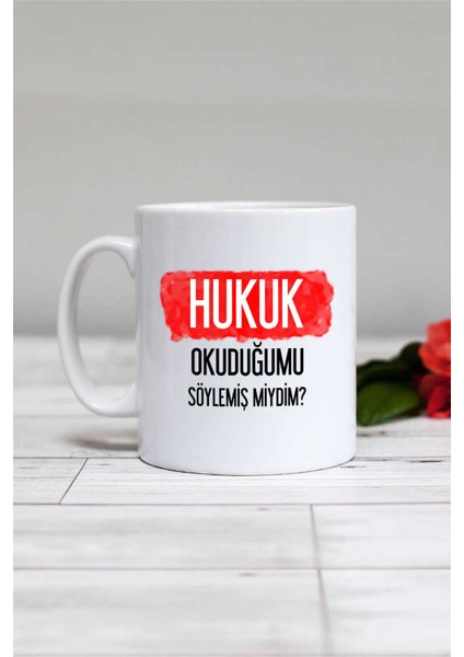 Hukuk Okuduğumu Söylemiş Miydim Hukukçu Kupa Bardak Beyaz