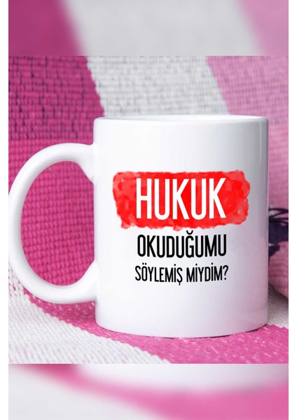 Hukuk Okuduğumu Söylemiş Miydim Hukukçu Kupa Bardak Beyaz modelleri