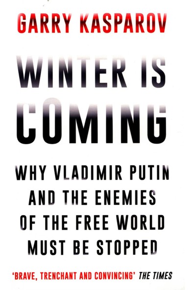 Winter Is Coming Why Vladimir Putin And The Enemies Of The Free World Must Be Stopped