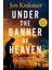 Under The Banner Of Heaven A Story Of Violent Faith 1