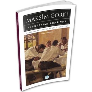 Ayaktakımı Arasında - Maksim Gorki (Dünya Klasikleri)