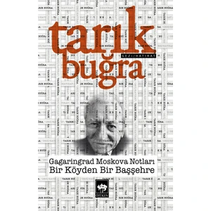 Gagaringrad Moskova Notları / Bir Köyden Bir Başşehre - Tarık Buğra