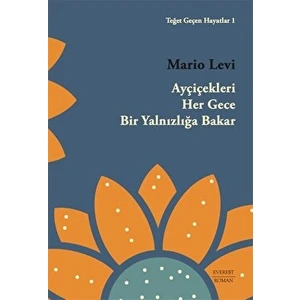 Teğet Geçen Hayatlar 1: Ayçiçekleri Her Gece Bir Yalnızlığa Bakar - Mario Levi
