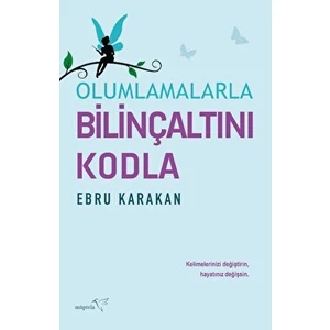 Olumlamalarla Bilinçaltını Kodla - Ebru Karakan