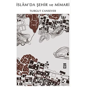 İslam'da Şehir Ve Mimari - Turgut Cansever