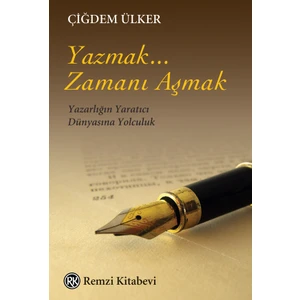 Yazmak... Zamanı Aşmak - Çiğdem Ülker