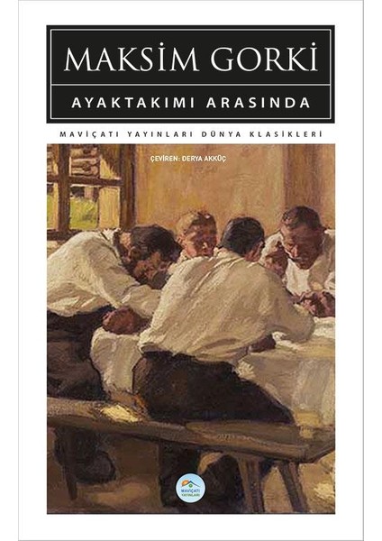 Ayaktakımı Arasında - Maksim Gorki (Dünya Klasikleri)