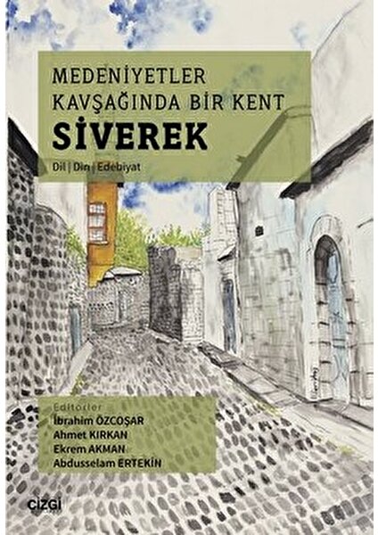 Medeniyetler Kavşağında Bir Kent Siverek (Dil – Din – Edebiyat)