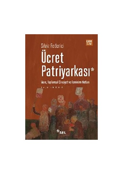 Ücret Patriyarkası - Marx, Toplumsal Cinsiyet ve Feminizm Notları - Silvia Federici