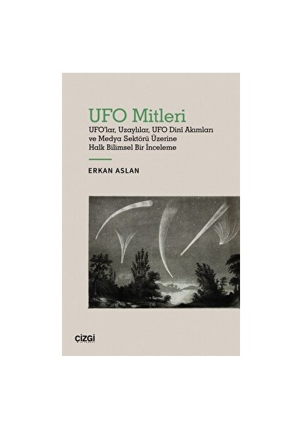 Ufo Mitleri - Ufo'lar, Uzaylılar, Ufo Dini Akımları ve Medya Sektörü Üzerine Halk Bilimsel Bir Inceleme