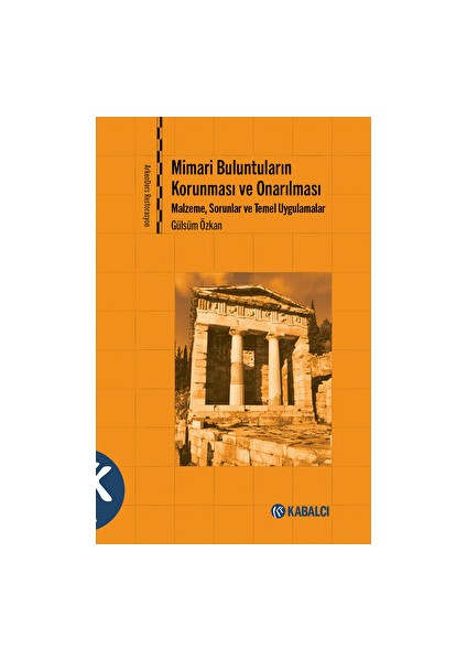 Mimari Buluntuların Korunması ve Onarılması - Malzeme, Sorunlar ve Temel Uygulamalar