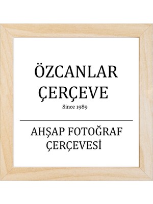 Özcanlar Çerçeve Ahşap Çerçeve Ahşap Resim Çerçevesi  Ahşap  20X20 30X30 40X40 15X21  30X40 Doğal Ahşap Çerçeve