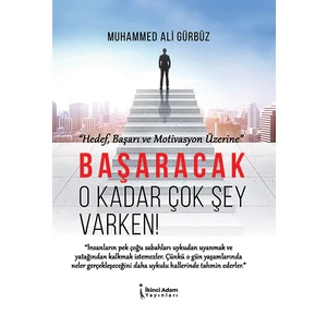 Başaracak O Kadar Çok Şey Varken! - Muhammed Ali Gürbüz
