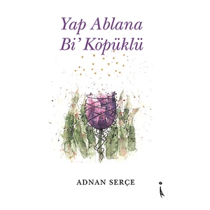 Yap Ablana Bi’ Köpüklü - Adnan Serçe
