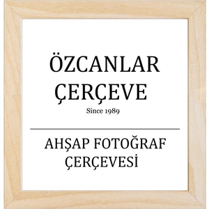 Özcanlar Çerçeve Ahşap Çerçeve Ahşap Resim Çerçevesi  Ahşap  20X20 30X30 40X40 15X21  30X40 Doğal Ahşap Çerçeve