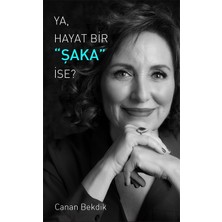 Ya, Hayat Bir Şaka İse? - Canan Bekdik