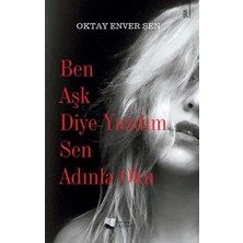 Ben Aşk Diye Yazdım Sen Adınla Oku - Oktay Enver Şen