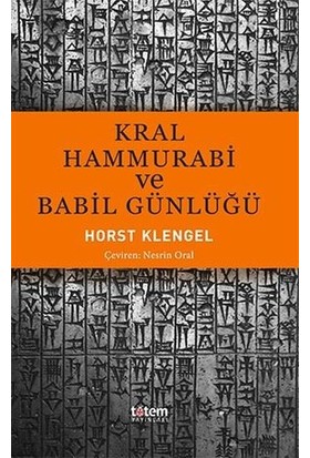 Kral Hammurabi Ve Babil Günlüğü - Horst Klengel