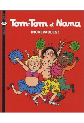 Tom-Tom Et Nana 34: Increvables !