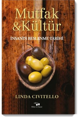 Mutfak & Kültür-İnsanın Beslenme Tarihi - Linda Civitello