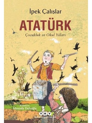 Atatürk - Çocukluk Ve Okul Yılları - İpek Çalışlar