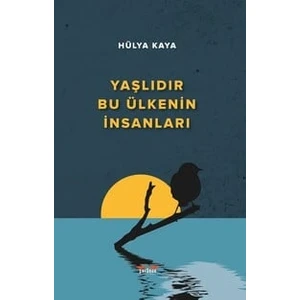 Yaşlıdır Bu Ülkenin Insanları - Hülya Kaya