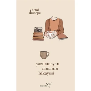 Yazılamayan Zamanın Hikayesi - Betül Düztepe