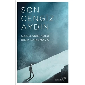 Uzakların Kolu Kırık Sarılmaya - Son Cengiz Aydın