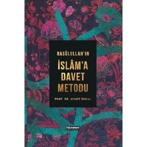 Rasûlullah’In İslâm’a Davet Metodu - Ahmet Önkal