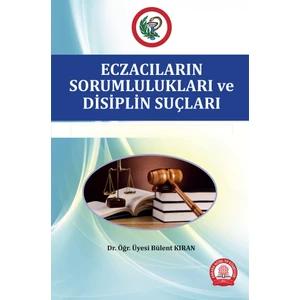 Eczacıların  Sorumlulukları ve Disiplin Suçları - Bülent Kıran