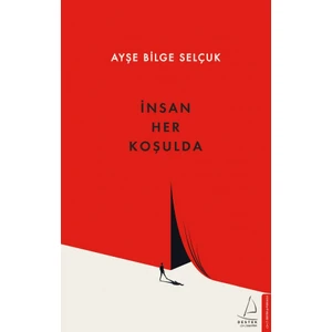 İnsan Her Koşulda - Ayşe Bilge Selçuk