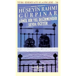 Gönül Bir Yel Değirmenidir Sevda Öğütür Günümüz Türkçesiyle - Hüseyin Rahmi Gürpınar