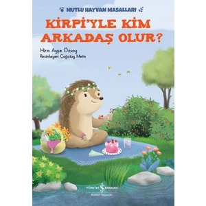 Kirpiyle Kim Arkadaş Olur? Mutlu Hayvan Masalları - Hira Ayşe Özsoy
