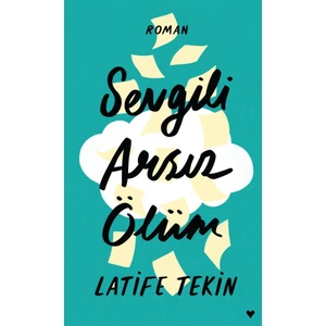 Sevgili Arsız Ölüm (Ciltli) - Latife Tekin