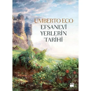 Efsanevi Yerlerin Tarihi - Umberto Eco