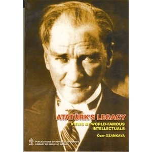 Ataturks Legacy Views By Worldfamous Intellectual - Özer Ozankaya