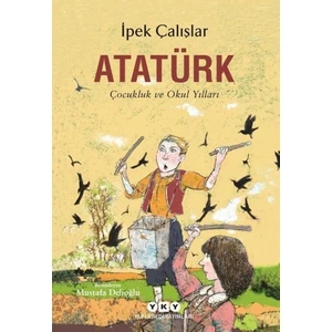 Atatürk - Çocukluk Ve Okul Yılları - İpek Çalışlar