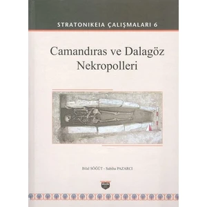 Stratonikeia Çalışmaları 6  Camandıras Ve Dalagöz Nekropolleri - Bilal Söğüt