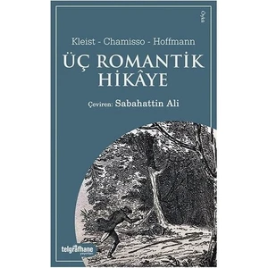 Üç Romantik Hikâye - Kleist  Chamisso  Hoffmann