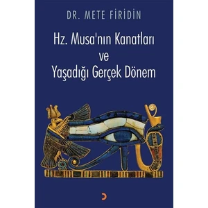 Hz. Musa’Nın Kanatları Ve Yaşadığı Gerçek Dönem - Mete Firidin
